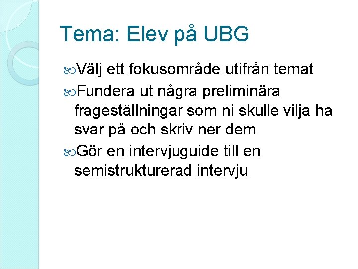 Tema: Elev på UBG Välj ett fokusområde utifrån temat Fundera ut några preliminära frågeställningar