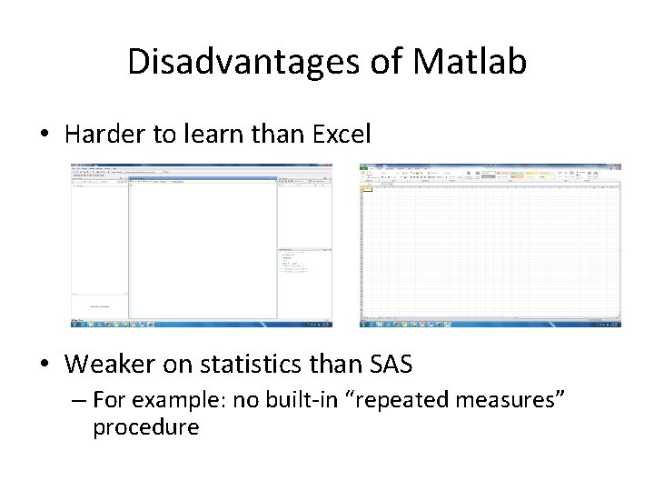 Disadvantages of Matlab • Harder to learn than Excel • Weaker on statistics than