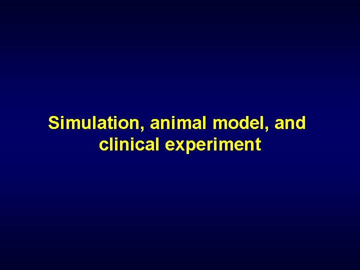Simulation, animal model, and clinical experiment 