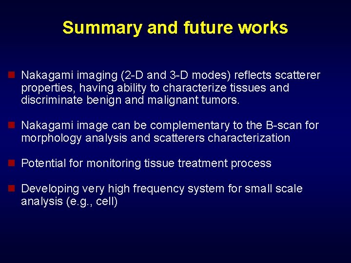Summary and future works n Nakagami imaging (2 -D and 3 -D modes) reflects