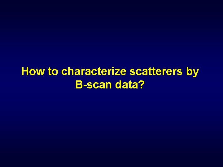 How to characterize scatterers by B-scan data? 