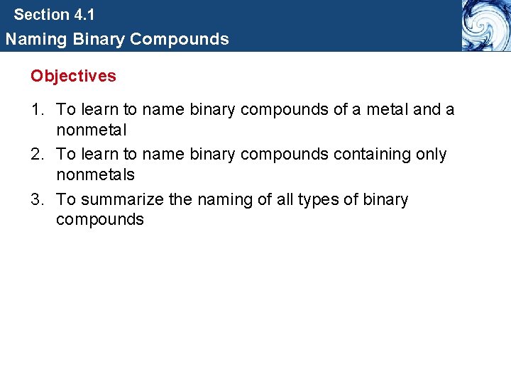Section 4. 1 Naming Binary Compounds Objectives 1. To learn to name binary compounds