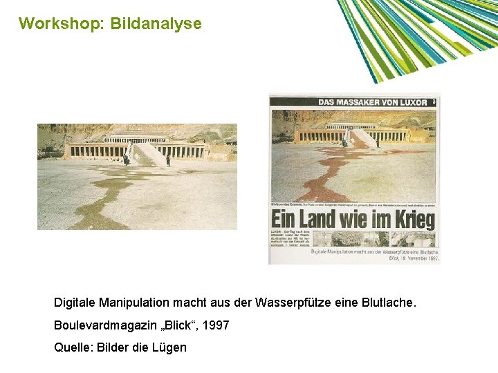 Workshop: Bildanalyse Digitale Manipulation macht aus der Wasserpfütze eine Blutlache. Boulevardmagazin „Blick“, 1997 Quelle: