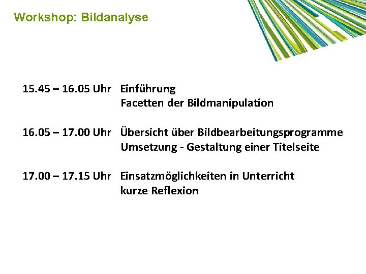 Workshop: Bildanalyse 15. 45 – 16. 05 Uhr Einführung Facetten der Bildmanipulation 16. 05