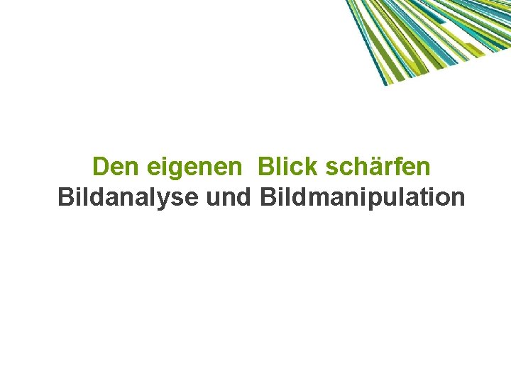 Den eigenen Blick schärfen Bildanalyse und Bildmanipulation 