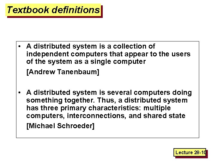 Textbook definitions • A distributed system is a collection of independent computers that appear