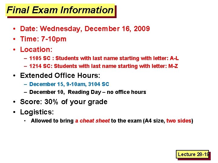Final Exam Information • Date: Wednesday, December 16, 2009 • Time: 7 -10 pm
