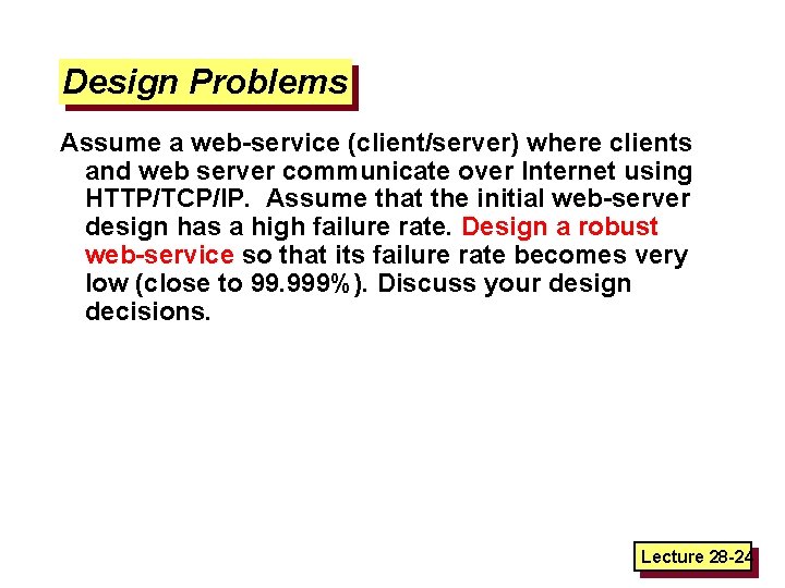 Design Problems Assume a web-service (client/server) where clients and web server communicate over Internet