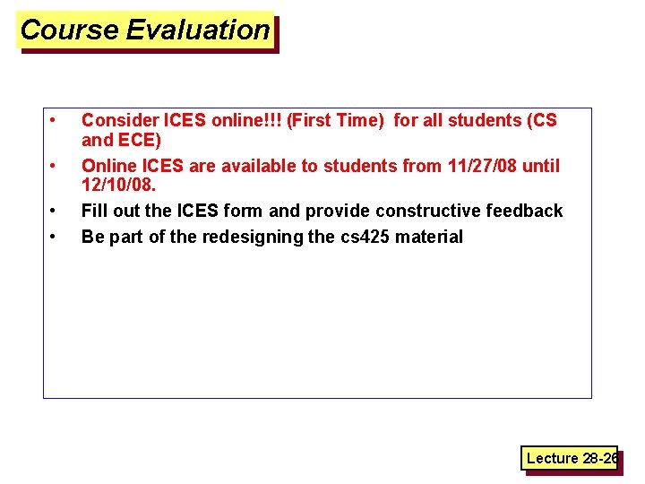 Course Evaluation • • Consider ICES online!!! (First Time) for all students (CS and