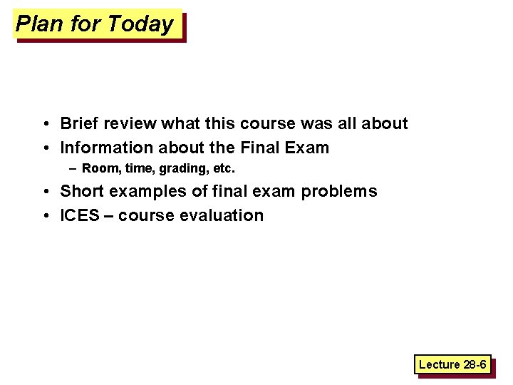 Plan for Today • Brief review what this course was all about • Information
