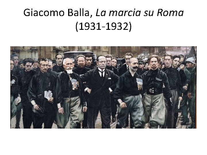 Giacomo Balla, La marcia su Roma (1931 -1932) 