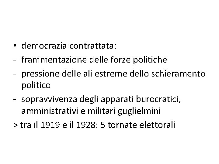  • democrazia contrattata: - frammentazione delle forze politiche - pressione delle ali estreme