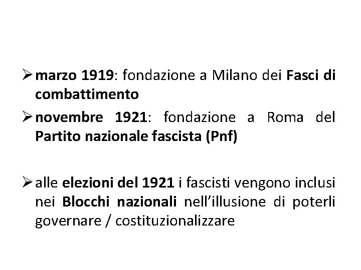 Ø marzo 1919: fondazione a Milano dei Fasci di combattimento Ø novembre 1921: fondazione