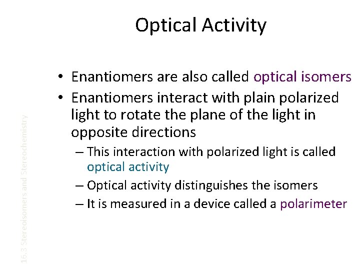 16. 3 Stereoisomers and Stereochemistry Optical Activity • Enantiomers are also called optical isomers