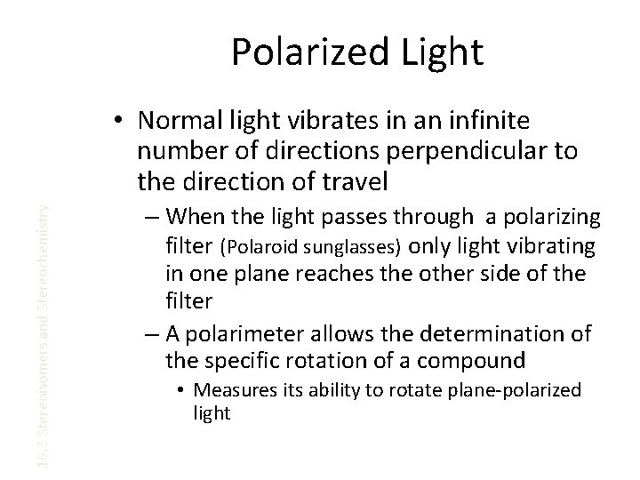 Polarized Light 16. 3 Stereoisomers and Stereochemistry • Normal light vibrates in an infinite