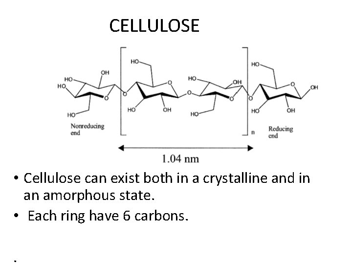 CELLULOSE • Cellulose can exist both in a crystalline and in an amorphous state.
