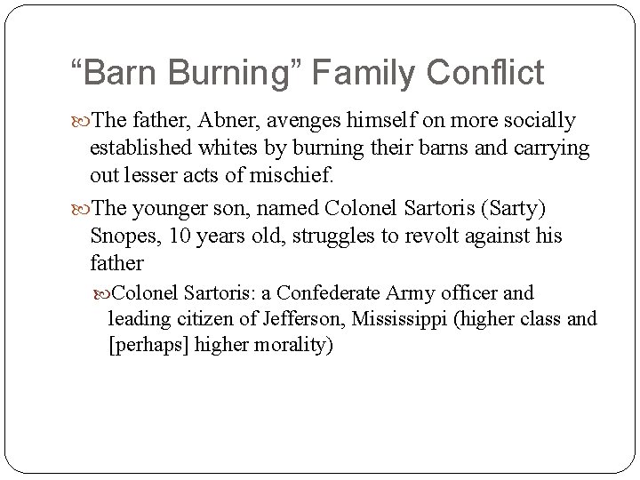 “Barn Burning” Family Conflict The father, Abner, avenges himself on more socially established whites