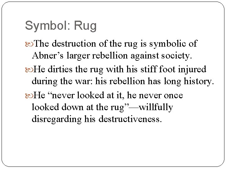 Symbol: Rug The destruction of the rug is symbolic of Abner’s larger rebellion against
