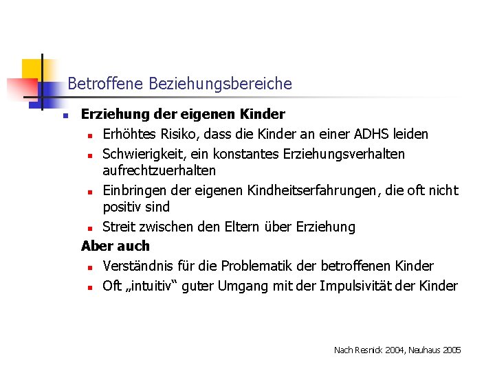 Betroffene Beziehungsbereiche n Erziehung der eigenen Kinder n Erhöhtes Risiko, dass die Kinder an