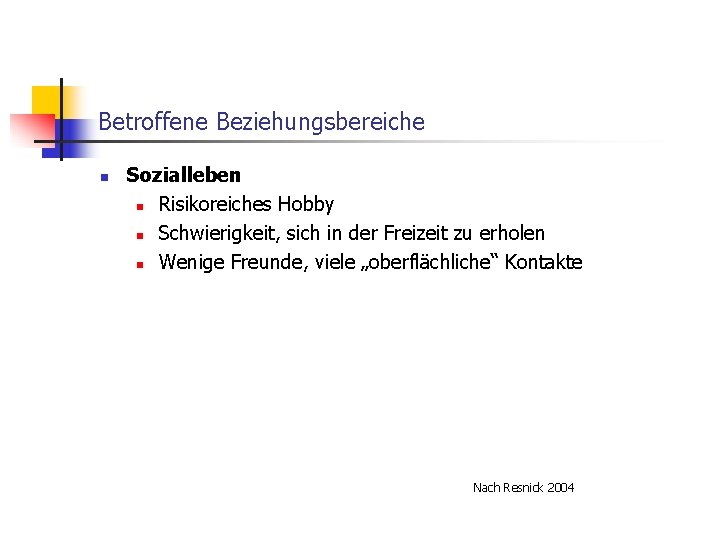 Betroffene Beziehungsbereiche n Sozialleben n Risikoreiches Hobby n Schwierigkeit, sich in der Freizeit zu