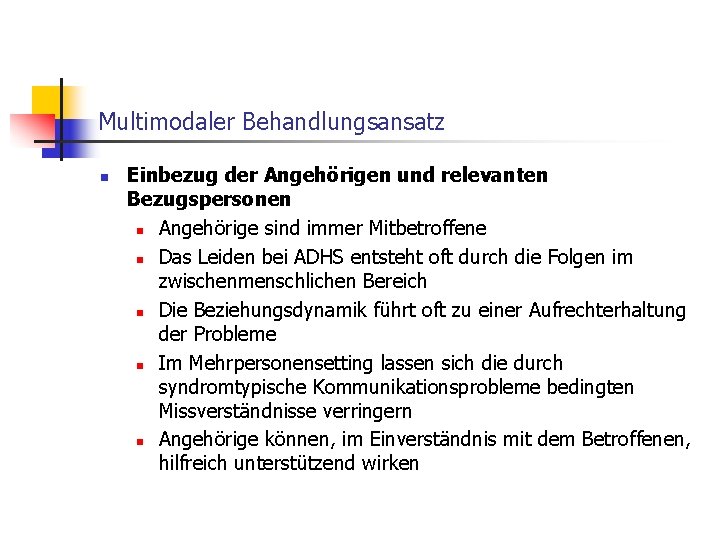 Multimodaler Behandlungsansatz n Einbezug der Angehörigen und relevanten Bezugspersonen n Angehörige sind immer Mitbetroffene