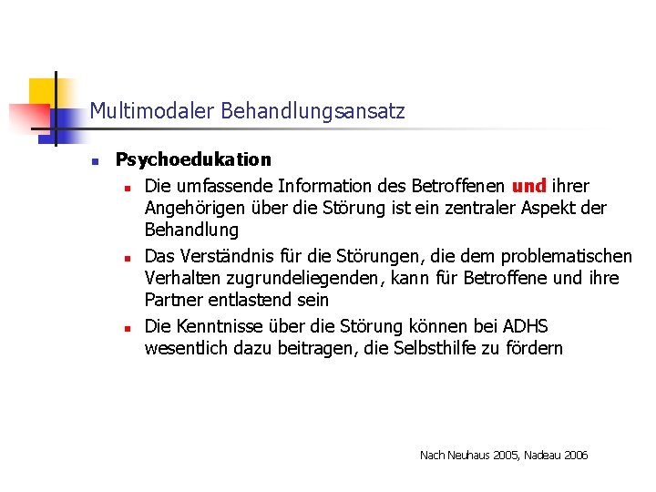 Multimodaler Behandlungsansatz n Psychoedukation n Die umfassende Information des Betroffenen und ihrer Angehörigen über