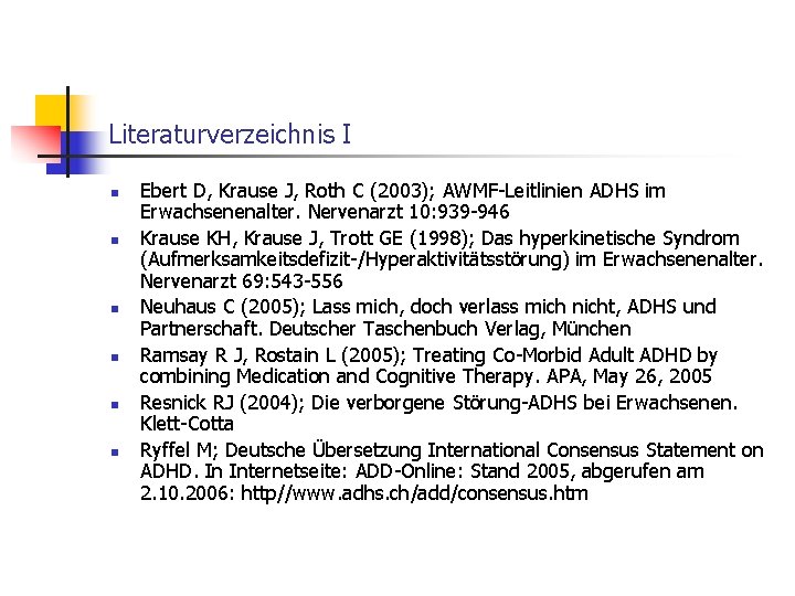 Literaturverzeichnis I n n n Ebert D, Krause J, Roth C (2003); AWMF-Leitlinien ADHS
