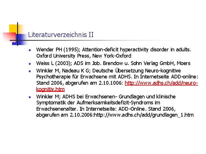 Literaturverzeichnis II n n Wender PH (1995); Attention-deficit hyperactivity disorder in adults. Oxford University