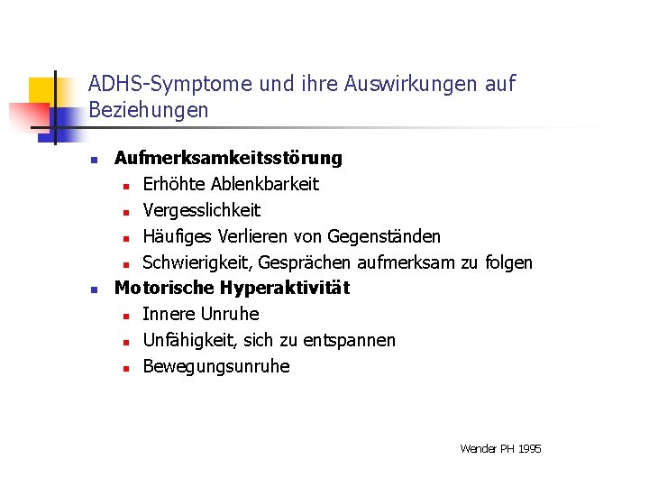 ADHS-Symptome und ihre Auswirkungen auf Beziehungen n n Aufmerksamkeitsstörung n Erhöhte Ablenkbarkeit n Vergesslichkeit