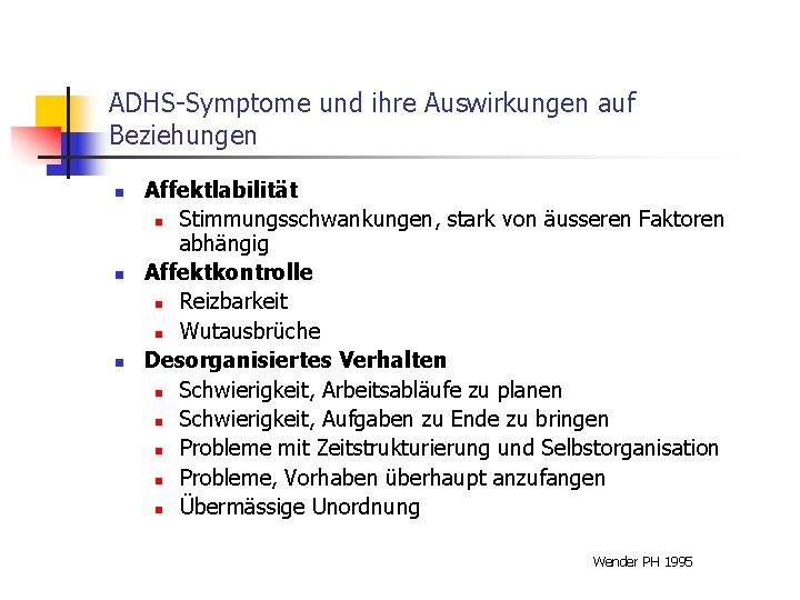 ADHS-Symptome und ihre Auswirkungen auf Beziehungen n Affektlabilität n Stimmungsschwankungen, stark von äusseren Faktoren