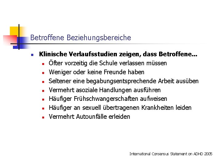 Betroffene Beziehungsbereiche n Klinische Verlaufsstudien zeigen, dass Betroffene. . . n Öfter vorzeitig die