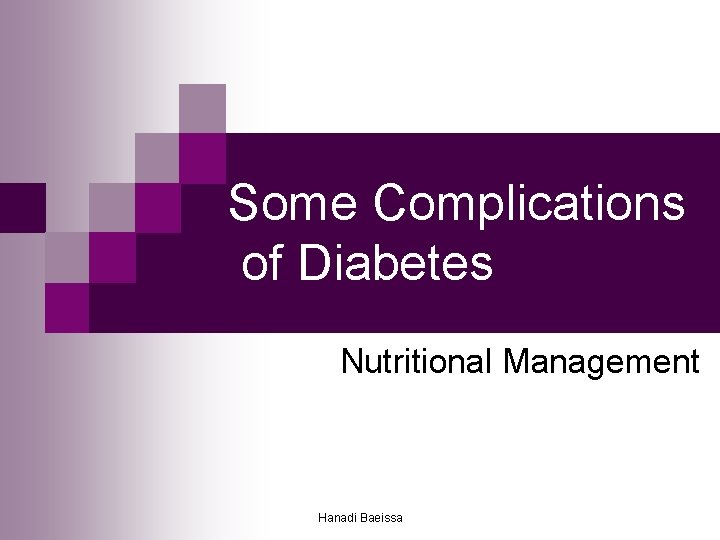 Some Complications of Diabetes Nutritional Management Hanadi Baeissa 