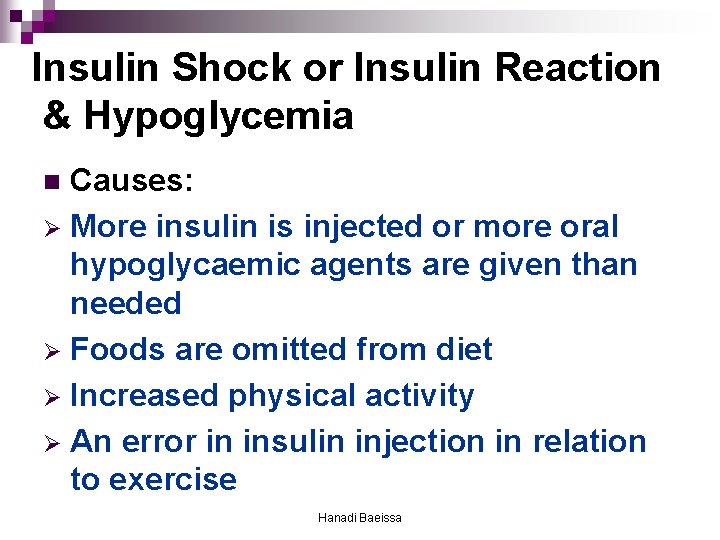 Insulin Shock or Insulin Reaction & Hypoglycemia Causes: Ø More insulin is injected or