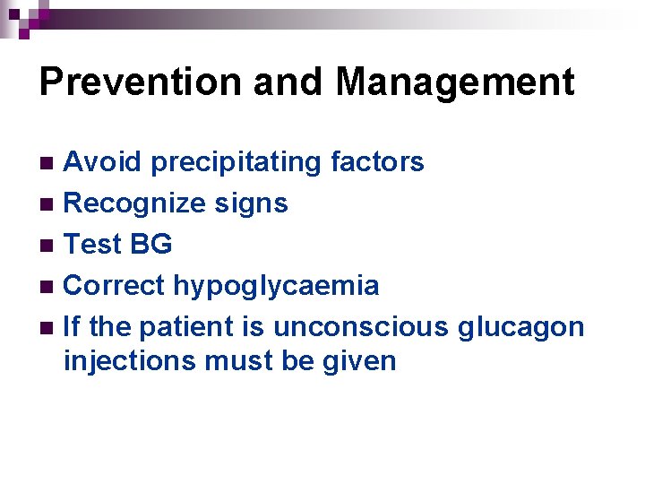 Prevention and Management Avoid precipitating factors n Recognize signs n Test BG n Correct