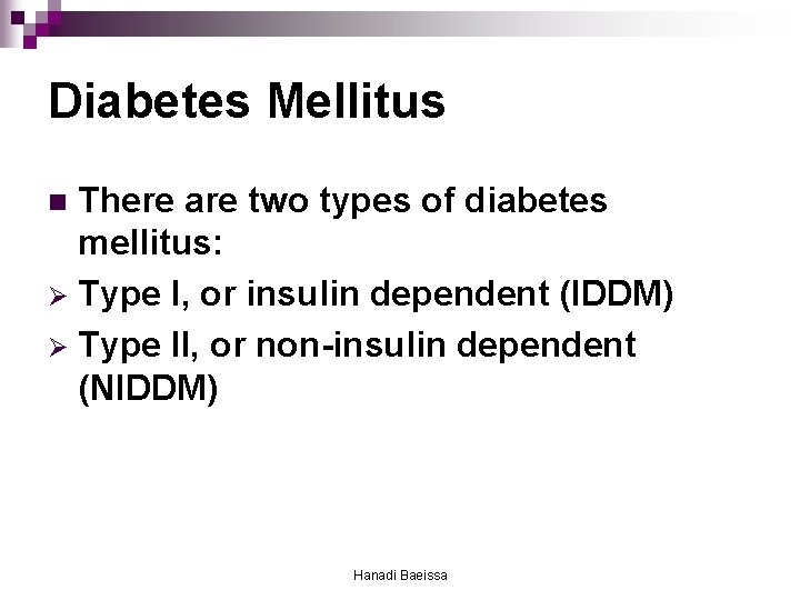 Diabetes Mellitus There are two types of diabetes mellitus: Ø Type I, or insulin