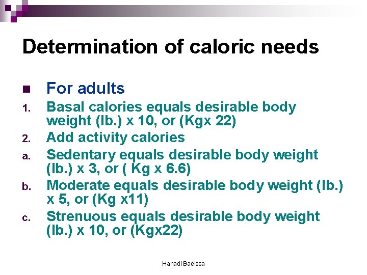 Determination of caloric needs n For adults 1. Basal calories equals desirable body weight