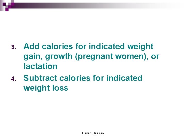 3. 4. Add calories for indicated weight gain, growth (pregnant women), or lactation Subtract