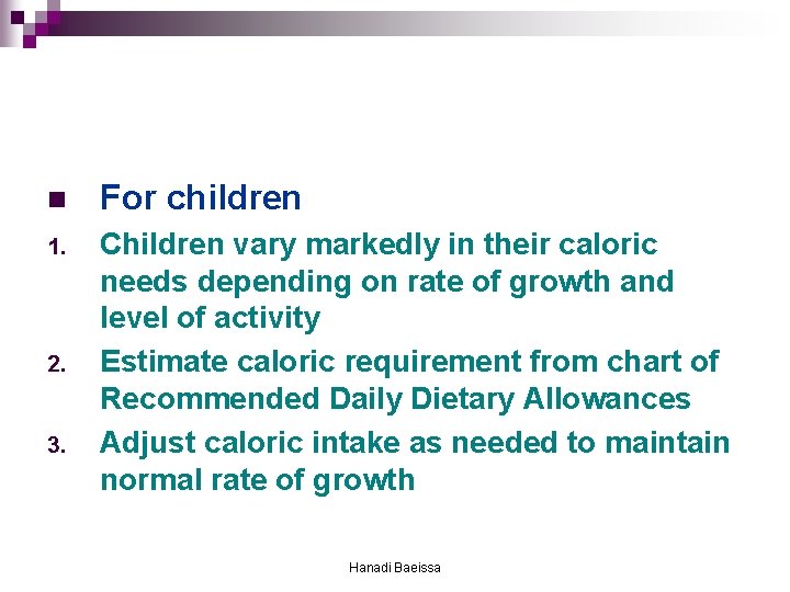 n For children 1. Children vary markedly in their caloric needs depending on rate