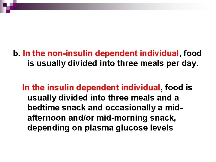 b. In the non-insulin dependent individual, food is usually divided into three meals per