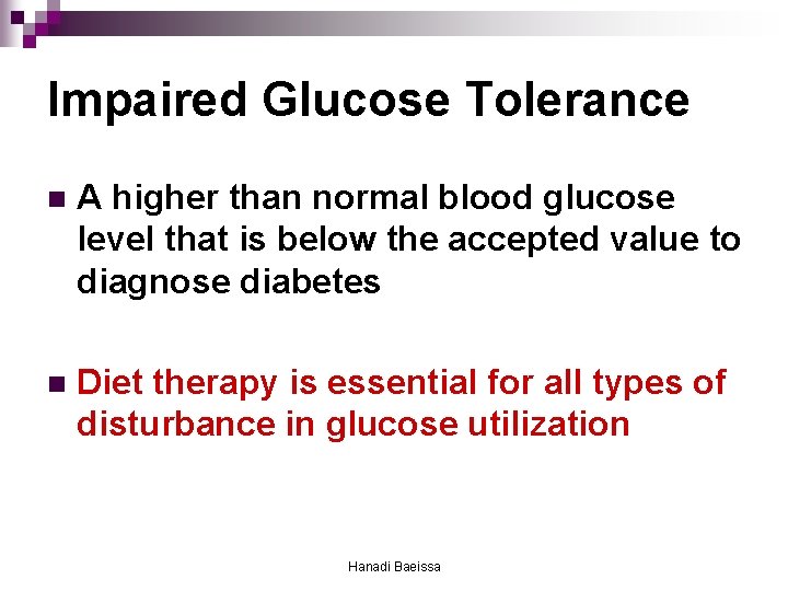 Impaired Glucose Tolerance n A higher than normal blood glucose level that is below