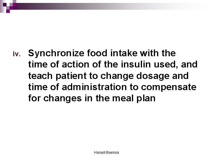 iv. Synchronize food intake with the time of action of the insulin used, and