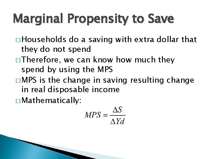 Marginal Propensity to Save � Households do a saving with extra dollar that they