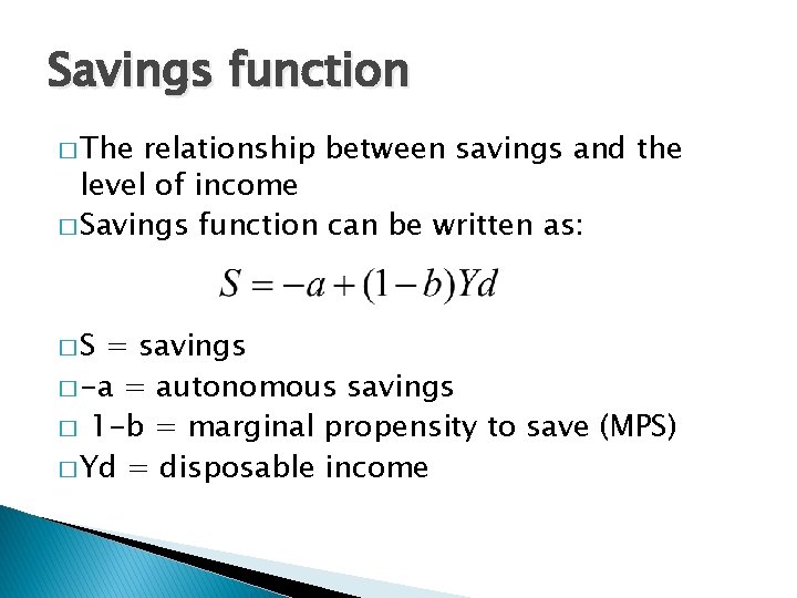 Savings function � The relationship between savings and the level of income � Savings