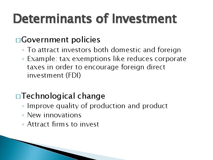 Determinants of Investment � Government policies ◦ To attract investors both domestic and foreign