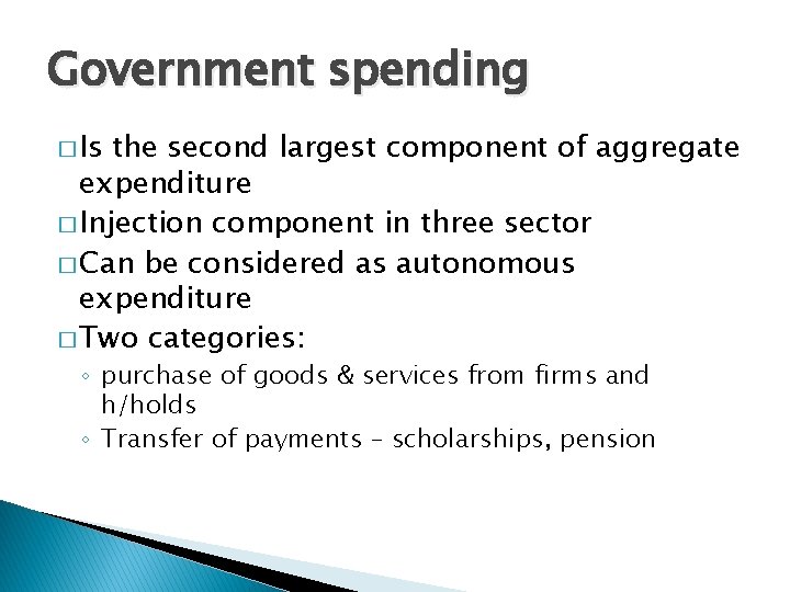 Government spending � Is the second largest component of aggregate expenditure � Injection component
