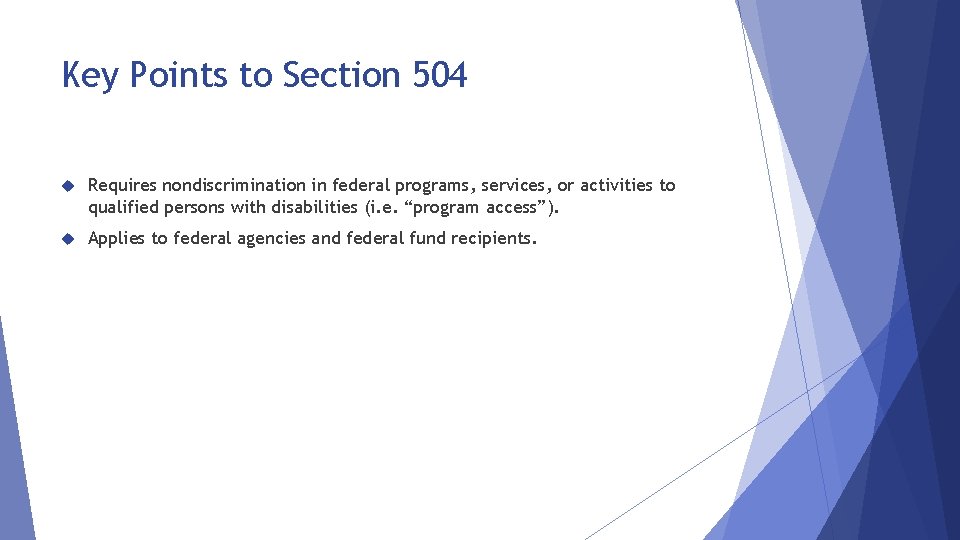 Key Points to Section 504 Requires nondiscrimination in federal programs, services, or activities to