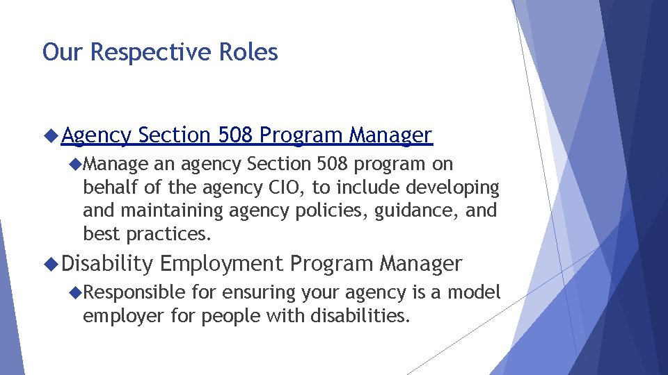 Our Respective Roles Agency Section 508 Program Manager Manage an agency Section 508 program