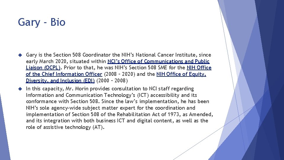Gary - Bio Gary is the Section 508 Coordinator the NIH’s National Cancer Institute,
