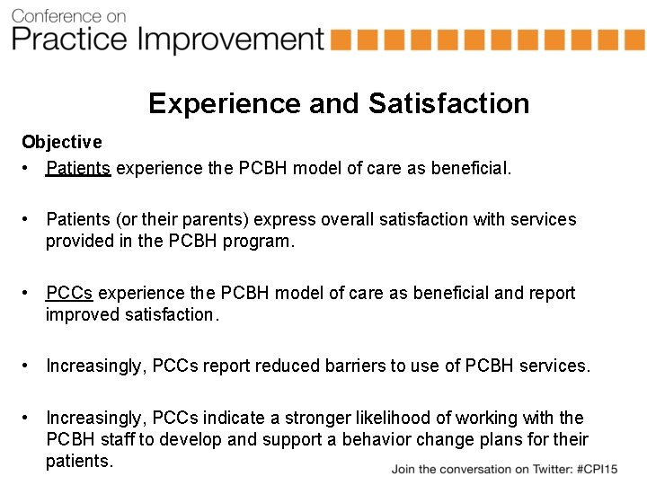 Experience and Satisfaction Objective • Patients experience the PCBH model of care as beneficial.