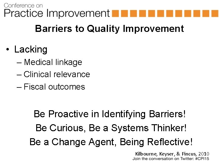 Barriers to Quality Improvement • Lacking – Medical linkage – Clinical relevance – Fiscal